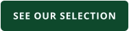SEE OUR SELECTION